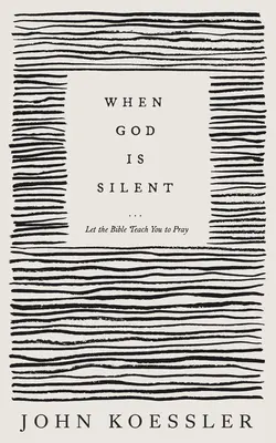 Quand Dieu est silencieux : La Bible vous apprend à prier - When God Is Silent: Let the Bible Teach You to Pray