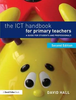 The Ict Handbook for Primary Teachers : Un guide pour les étudiants et les professionnels - The Ict Handbook for Primary Teachers: A Guide for Students and Professionals
