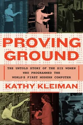 Proving Ground : L'histoire inédite des six femmes qui ont programmé le premier ordinateur moderne au monde - Proving Ground: The Untold Story of the Six Women Who Programmed the World's First Modern Computer