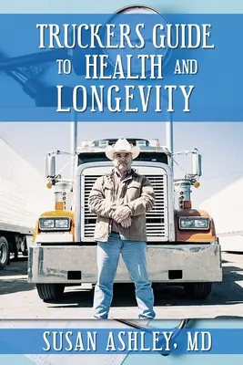 Truckers Guide to Health and Longevity (Guide de la santé et de la longévité pour les camionneurs) - Truckers Guide to Health and Longevity