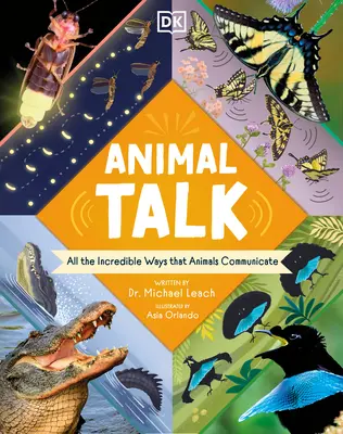 Le langage des animaux : Toutes les façons incroyables dont les animaux communiquent - Animal Talk: All the Incredible Ways That Animals Communicate