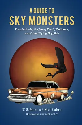 Guide des monstres du ciel : Thunderbirds, Jersey Devil, Mothman et autres cryptes volantes - A Guide to Sky Monsters: Thunderbirds, the Jersey Devil, Mothman, and Other Flying Cryptids