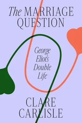 La question du mariage : La double vie de George Eliot - The Marriage Question: George Eliot's Double Life