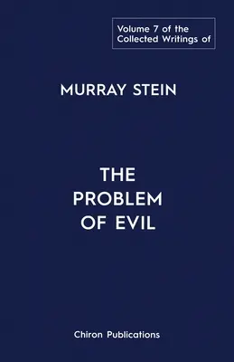 Recueil des écrits de Murray Stein : Volume 7 : Le problème du mal - The Collected Writings of Murray Stein: Volume 7: The Problem of Evil