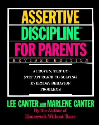 Assertive Discipline for Parents, Revised Edition : Une approche éprouvée, étape par étape, pour résoudre les problèmes des enfants. - Assertive Discipline for Parents, Revised Edition: A Proven, Step-By-Step Approach to Solvi