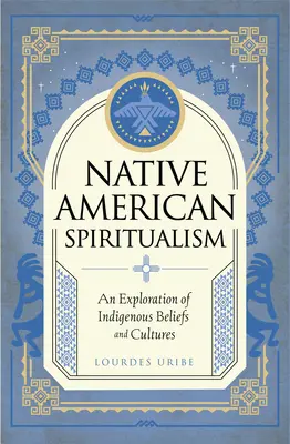 Spiritualisme amérindien : Une exploration des croyances et des cultures indigènes - Native American Spiritualism: An Exploration of Indigenous Beliefs and Cultures