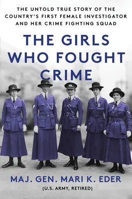 Les filles qui combattaient le crime : L'histoire inédite de la première femme enquêtrice du pays et de son équipe de lutte contre le crime - The Girls Who Fought Crime: The Untold True Story of the Country's First Female Investigator and Her Crime Fighting Squad
