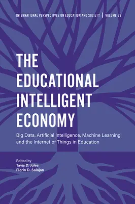L'économie intelligente de l'éducation : Big Data, intelligence artificielle, apprentissage automatique et internet des objets dans l'éducation - The Educational Intelligent Economy: Big Data, Artificial Intelligence, Machine Learning and the Internet of Things in Education