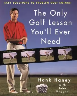 La seule leçon de golf dont vous aurez besoin : Des solutions faciles aux problèmes de swing - The Only Golf Lesson You'll Ever Need: Easy Solutions to Problem Golf Swings