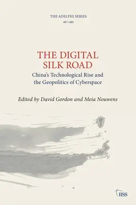 La route de la soie numérique : L'essor technologique de la Chine et la géopolitique du cyberespace - The Digital Silk Road: China's Technological Rise and the Geopolitics of Cyberspace