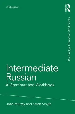 Russe intermédiaire : Une grammaire et un cahier d'exercices - Intermediate Russian: A Grammar and Workbook