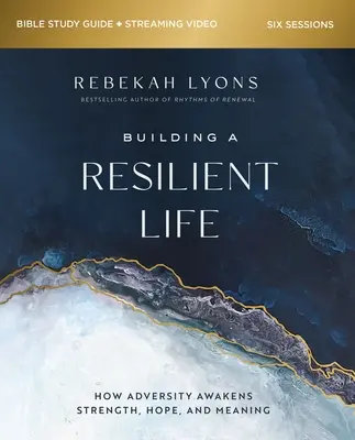 Construire une vie résiliente Guide d'étude biblique Plus vidéo en streaming : Comment l'adversité réveille la force, l'espoir et le sens de la vie - Building a Resilient Life Bible Study Guide Plus Streaming Video: How Adversity Awakens Strength, Hope, and Meaning