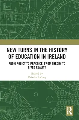 Nouveaux tournants dans l'histoire de l'éducation en Irlande : De la politique à la pratique, de la théorie à la réalité vécue - New Turns in the History of Education in Ireland: From Policy to Practice, from Theory to Lived Reality
