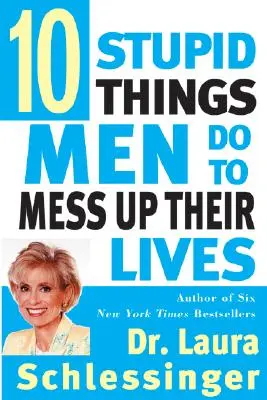 Dix choses stupides que les hommes font pour gâcher leur vie - Ten Stupid Things Men Do to Mess Up Their Lives