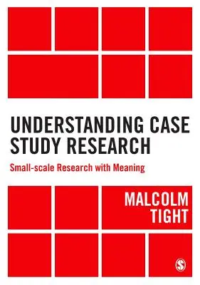 Comprendre la recherche par étude de cas : Une recherche à petite échelle qui a du sens - Understanding Case Study Research: Small-Scale Research with Meaning