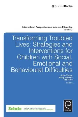 Transformer les vies en difficulté : Stratégies et interventions pour les enfants présentant des difficultés sociales, émotionnelles et comportementales - Transforming Troubled Lives: Strategies and Interventions for Children with Social, Emotional and Behavioural Difficulties