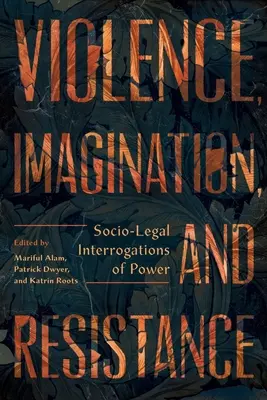 Violence, imagination et résistance : Interrogations socio-juridiques du pouvoir - Violence, Imagination, and Resistance: Socio-Legal Interrogations of Power