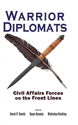 Diplomates guerriers : Les forces des affaires civiles en première ligne : Les forces des affaires civiles en première ligne - Warrior Diplomats: Civil Affairs Forces on the Front Lines: Civil Affairs Forces on the Front Lines