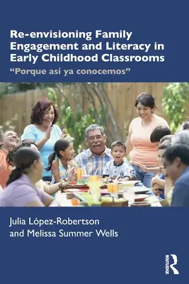 Re-Envisioning Family Engagement and Literacy in Early Childhood Classrooms (Révision de l'engagement familial et de l'alphabétisation dans les salles de classe de la petite enfance) : Porque As YA Conocemos - Re-Envisioning Family Engagement and Literacy in Early Childhood Classrooms: Porque As YA Conocemos