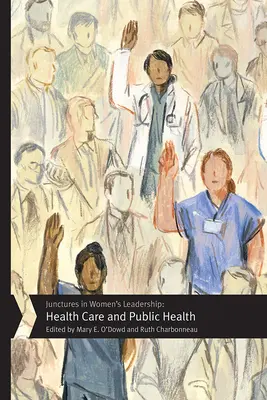 Les points de repère du leadership féminin : Soins de santé et santé publique - Junctures in Women's Leadership: Health Care and Public Health