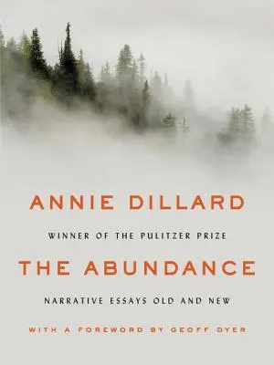 L'Abondance : Essais narratifs anciens et nouveaux - The Abundance: Narrative Essays Old and New