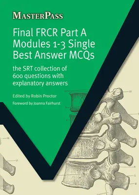 Final FRCR Part A Modules 1-3 Single Best Answer MCQS : La collection SRT de 600 questions avec des réponses explicatives - Final FRCR Part A Modules 1-3 Single Best Answer MCQS: The SRT Collection of 600 Questions with Explanatory Answers