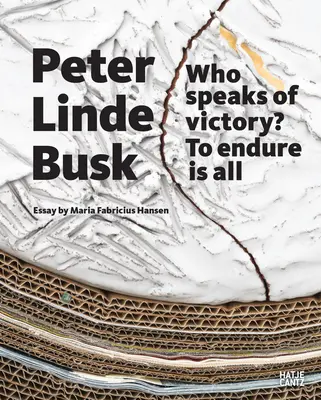 Peter Busk Linde : Qui parle de victoire ? endurer, c'est tout - Peter Busk Linde: Who Speaks of Victory? to Endure Is All