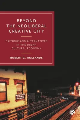 Au-delà de la ville créative néolibérale : Critique et alternatives dans l'économie culturelle urbaine - Beyond the Neoliberal Creative City: Critique and Alternatives in the Urban Cultural Economy