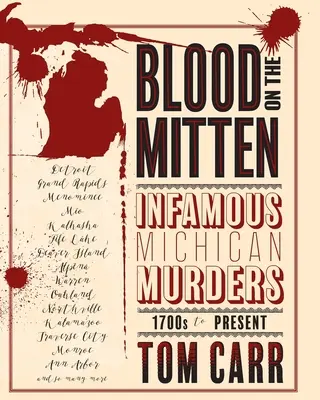 Du sang sur la mitaine : Meurtres infâmes dans le Michigan, du XVIIIe siècle à nos jours - Blood on the Mitten: Infamous Michigan Murders 1700s to Present