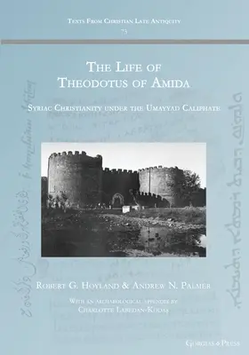 La vie de Théodote d'Amida : Le christianisme syriaque sous le califat omeyyade - The Life of Theodotus of Amida: Syriac Christianity under the Umayyad Caliphate