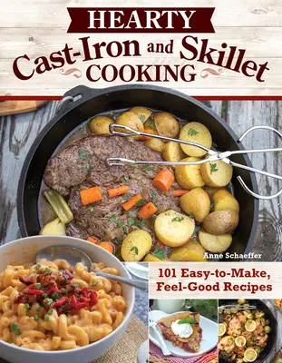 La cuisine à la fonte et à la poêle : 101 recettes faciles à réaliser et qui font du bien - Hearty Cast-Iron and Skillet Cooking: 101 Easy-To-Make, Feel-Good Recipes