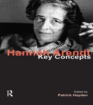 Hannah Arendt : Concepts clés - Hannah Arendt: Key Concepts