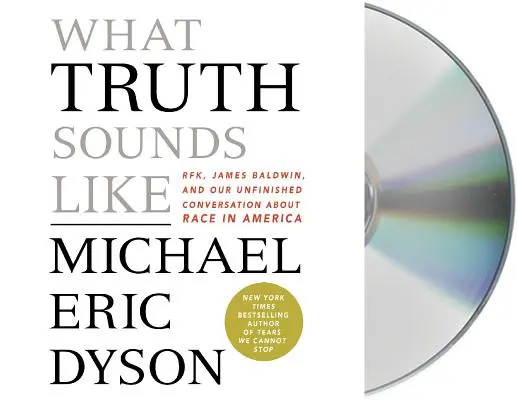 Le son de la vérité - Robert F. Kennedy, James Baldwin et notre conversation inachevée sur la race en Amérique - What Truth Sounds Like - Robert F. Kennedy, James Baldwin, and Our Unfinished Conversation About Race in America