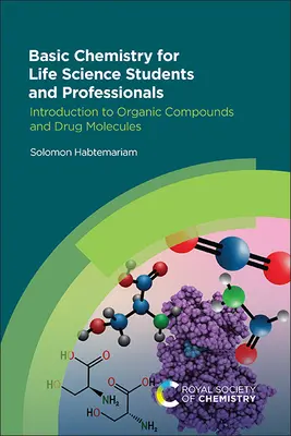 Chimie de base pour les étudiants et les professionnels des sciences de la vie : Introduction aux composés organiques et aux molécules médicamenteuses - Basic Chemistry for Life Science Students and Professionals: Introduction to Organic Compounds and Drug Molecules