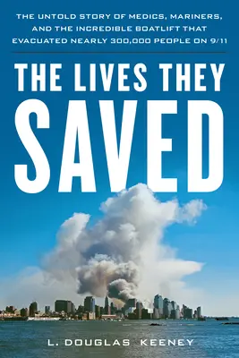 Les vies qu'ils ont sauvées : L'histoire inédite des médecins, des marins et de l'incroyable ponton qui a évacué près de 300 000 personnes le 11 septembre. - The Lives They Saved: The Untold Story of Medics, Mariners, and the Incredible Boatlift That Evacuated Nearly 300,000 People on 9/11