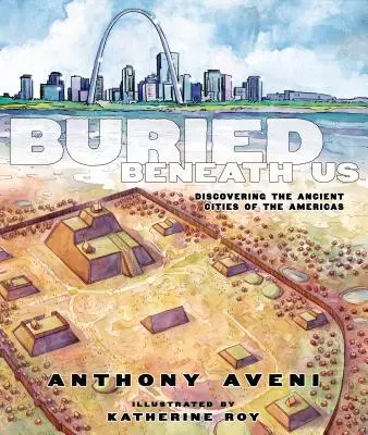 Enterrés sous nos pieds : À la découverte des anciennes cités des Amériques - Buried Beneath Us: Discovering the Ancient Cities of the Americas