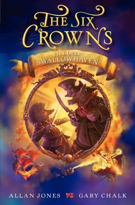Les Six Couronnes : Le feu au-dessus de Swallowhaven - The Six Crowns: Fire Over Swallowhaven