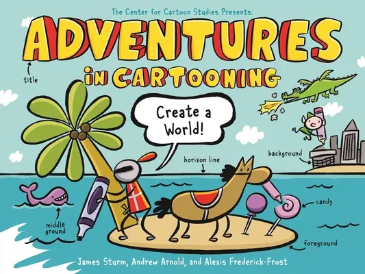 Les Aventures de la caricature : Créer un monde - Adventures in Cartooning: Create a World