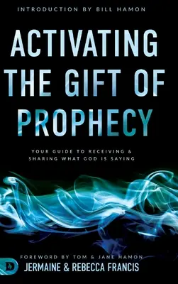 Activer le Don de Prophétie : Votre guide pour recevoir et partager ce que Dieu dit - Activating the Gift of Prophecy: Your Guide to Receiving and Sharing what God is Saying