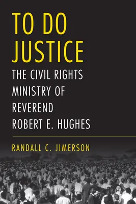 Faire la justice : Le ministère des droits civils du révérend Robert E. Hughes - To Do Justice: The Civil Rights Ministry of Reverend Robert E. Hughes