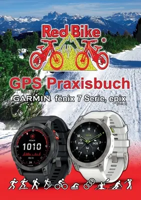 GPS Praxisbuch Garmin fenix 7 Serie/ epix (Gen2) : Funktionen, Einstellungen & Navigation - GPS Praxisbuch Garmin fenix 7 Serie/ epix (Gen2): Funktionen, Einstellungen & Navigation