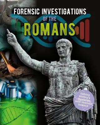 Enquêtes médico-légales sur les Romains - Forensic Investigations of the Romans