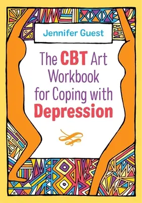 Le livre d'art CBT pour faire face à la dépression - The CBT Art Workbook for Coping with Depression