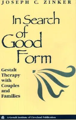 À la recherche de la bonne forme : La Gestalt-thérapie avec les couples et les familles - In Search of Good Form: Gestalt Therapy with Couples and Families