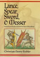 Lance, lance, épée et messer : Un recueil d'arts martiaux médiévaux allemands - Lance, Spear, Sword, and Messer: A German Medieval Martial Arts Miscellany