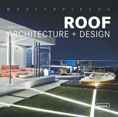 Chefs-d'œuvre : Architecture et design des toits - Masterpieces: Roof Architecture + Design