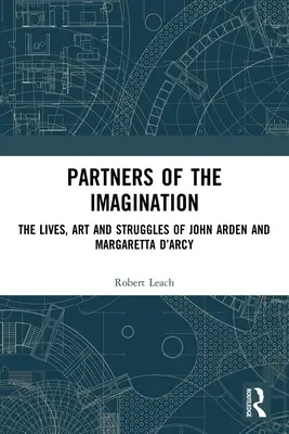 Partenaires de l'imagination : La vie, l'art et les luttes de John Arden et Margaretta d'Arcy - Partners of the Imagination: The Lives, Art and Struggles of John Arden and Margaretta d'Arcy