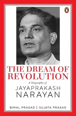 Le rêve de la révolution : Une biographie de Jayaprakash Narayan - The Dream of Revolution: A Biography of Jayaprakash Narayan