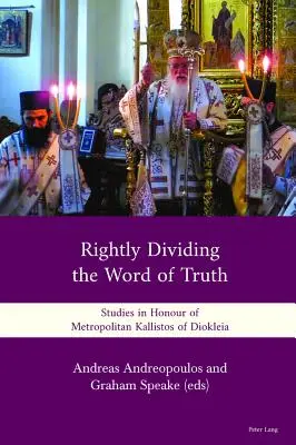 Le juste partage de la parole de vérité : études en l'honneur du métropolite Kallistos de Diokleia - Rightly Dividing the Word of Truth: Studies in Honour of Metropolitan Kallistos of Diokleia