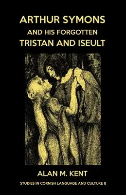 Arthur Symons et son Tristan et Iseult oublié - Arthur Symons and his forgotten Tristan and Iseult